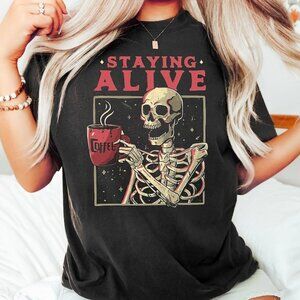 Staying Alive Shirt, Trendy Coffee Shirt, Skull Tshirt